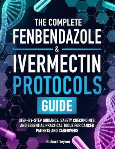 The Complete Fenbendazole & Ivermectin Protocols Guide: Step-by-Step Guidance, Safety Checkpoints, and Essential Practical Tools for Cancer Patients and Caregivers